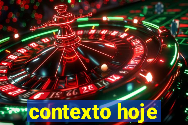 contexto hoje